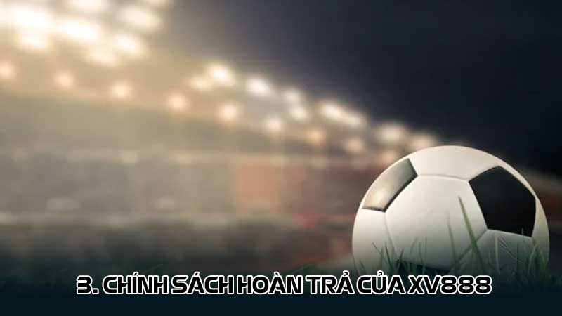 3. Chính sách hoàn trả của xv888