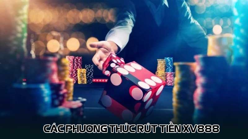 Các phương thức rút tiền Xv888