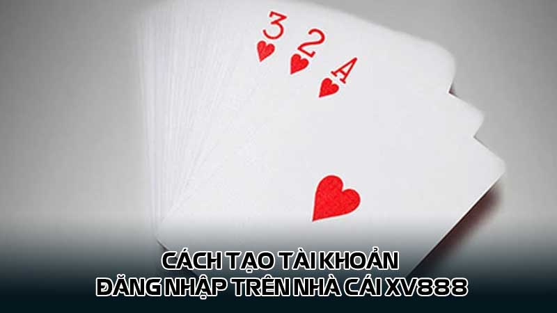 Cách tạo tài khoản đăng nhập trên nhà cái Xv888